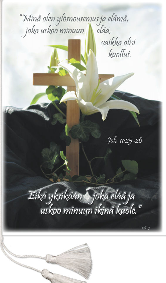 Muistoadressi Minä olen ylösnousemus ja elämä; joka uskoo minuun, se elää, vaikka olisi kuollut.