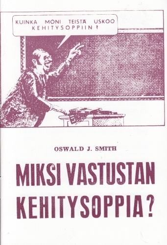 MIKSI VASTUSTAN KEHITYSOPPIA? Oswald J. Smith
