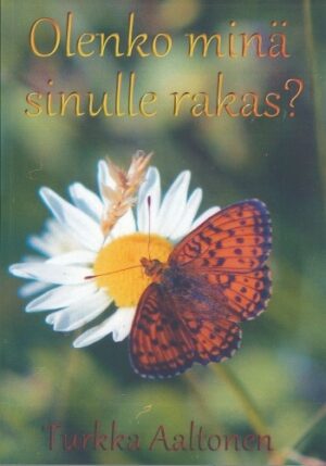 OLENKO MINÄ SINULLE RAKAS? Turkka Aaltonen